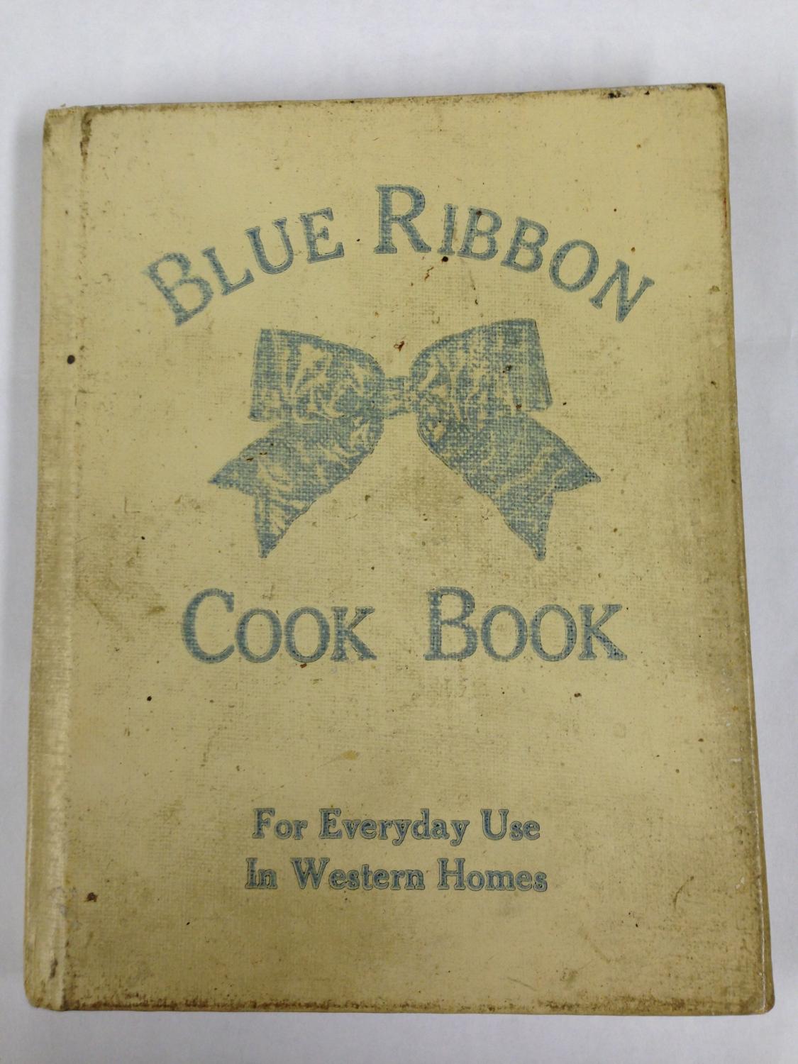 Blue Ribbon Cook Book For Everyday Use In Western Homes G F J Blue Ribbon Cook Book For Everyday Use In Western Homes