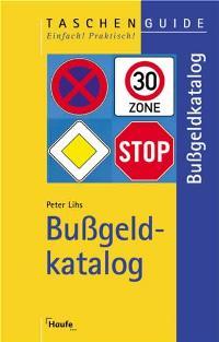 Bußgeldkatalog. Verkehrsverstöße und ihre Folgen - Lihs, Peter