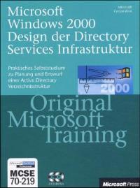 Design der Microsoft Windows 2000 Directory Services Infrastruktur - Original Microsoft Training fÃ¼r Examen 70-219