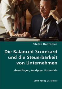 Die Balanced Scorecard und die Steuerbarkeit von Unternehmen: Grundlagen, Analysen, Potentiale - Hadrbolec, Stefan