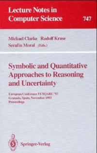 Symbolic and Quantitative Approaches to Reasoning and Uncertainty: European Conference ECSQARU '93, Granada, Spain, November 8-10, 1993. Proceedings (Lecture Notes in Computer Science, 747, Band 747)