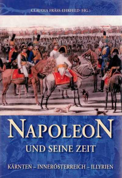 Napoleon und seine Zeit: Kärnten - Innerösterreich - Illyrien (Archiv für vaterländische Geschichte und Topographie)