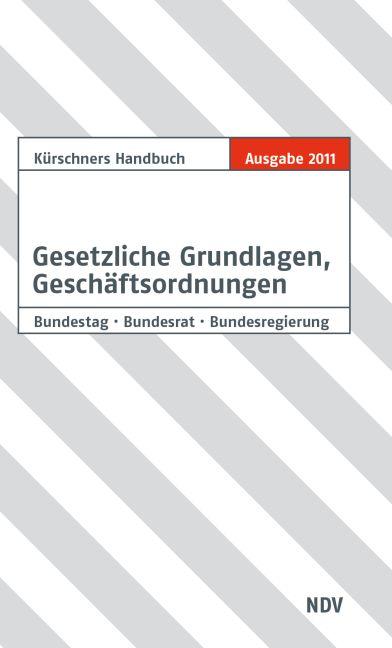 Kürschners Handbuch Gesetzliche Grundlagen, Geschäftsordnungen: Bundestag, Bundesrat, Bundesregierung