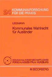 Kommunales Wahlrecht für Ausländer in den Bundesländern und Europa: Dokumentation und Stellungnahmen - M Liegmann, Gabriele