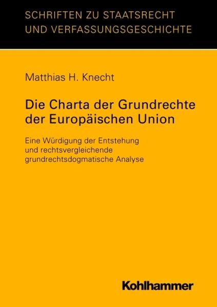 Die Charta der Grundrechte der Europäischen Union (Schriften zu Staatsrecht und Verfassungsgeschichte) - H. Knecht, Matthias