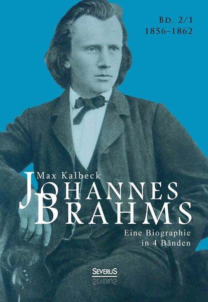 Johannes Brahms. Eine Biographie in vier Bänden. Band 1: Zwei Halbbände in einem Band - Kalbeck, Max