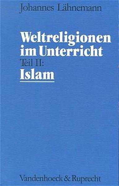 Weltreligionen im Unterricht, Tl.2, Islam - Lähnemann, Johannes