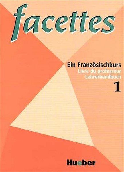 Facettes 1. Lehrerhandbuch. Livre du professeur. - Bloumentwzeig, Agnès, Marie O Buchschmid und Rose M Eisenkolb