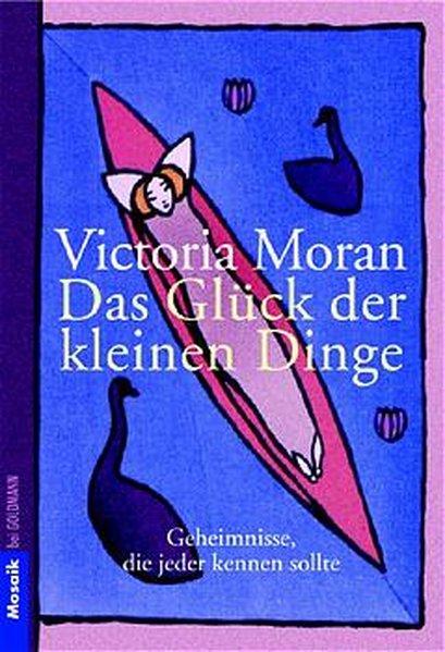 Das Glück der kleinen Dinge: Geheimnisse, die jeder kennen sollte