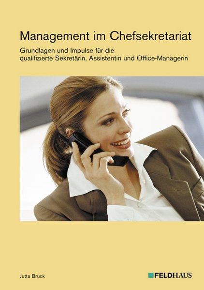 Management im Chefsekretariat: Grundlagen und Impulse für die qualifizierte Sekretärin, Assistentin und Office-Managerin - Brück, Jutta