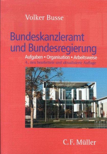 Bundeskanzleramt und Bundesregierung: Aufgaben - Organisation - Arbeitsweise (C. F. Müller Wissenschaft) - Busse, Volker und Hans Hofmann