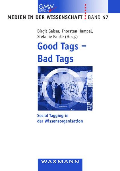 Good Tags - Bad Tags: Social Tagging in der Wissensorganisation (Medien in der Wissenschaft)