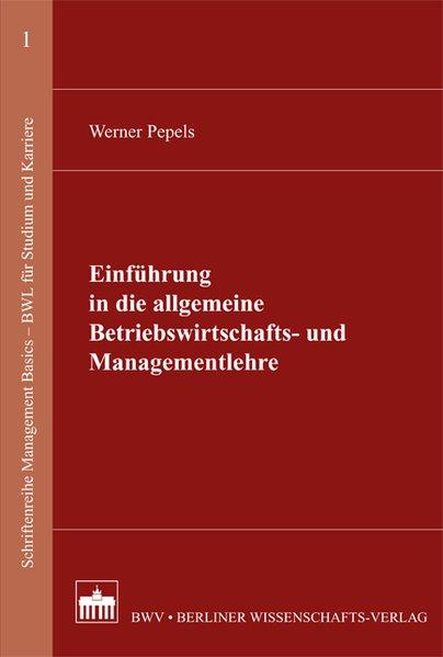 Einführung in die allgemeine Betriebs- und Managementlehre - Pepels, Werner