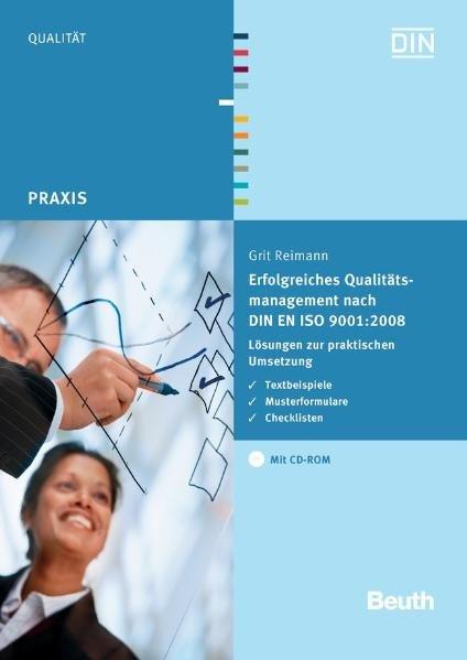 Erfolgreiches Qualitätsmanagement nach DIN EN ISO 9001:2008: Lösungen zur praktischen Umsetzung Textbeispiele, Musterformulare, Checklisten Mit CD-ROM (Beuth Praxis) - Reimann, Grit