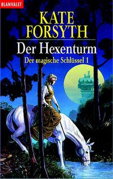 Der Hexenturm. Der magische Schlüssel 01. - Forsyth, Kate