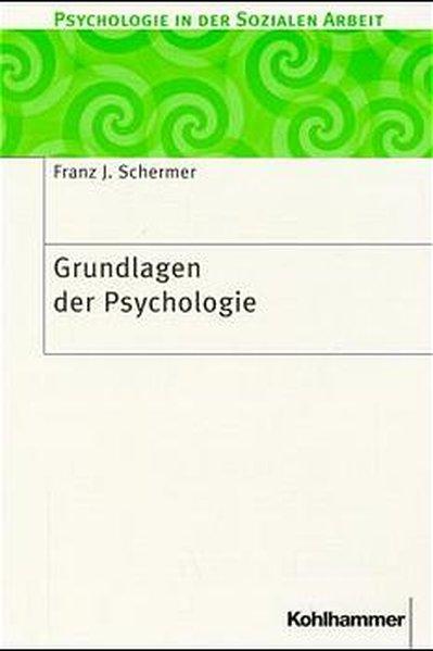 Grundlagen der Psychologie (Psychologie in der Sozialen Arbeit)
