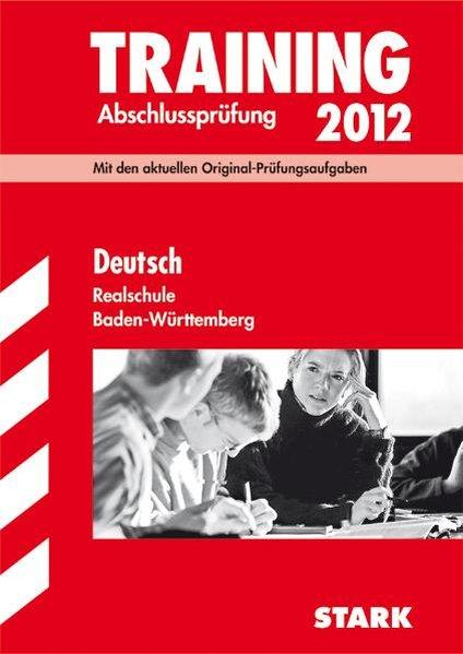 Training Abschlussprüfung Realschule Baden-Württemberg; Deutsch 2012; Mit den aktuellen Original-Prüfungsaufgaben mit herausnehmbarem Lösungsheft - Engel, Anja, Sandra Wagner Erich Beer u. a.