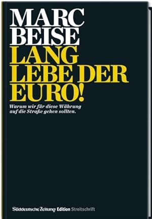 Lang lebe der Euro!: Warum wir für unsere Währung auf die Straße gehen sollten