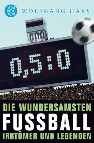 Nullkommafünfzunull: Die wundersamsten Fußballirrtümer und -legenden