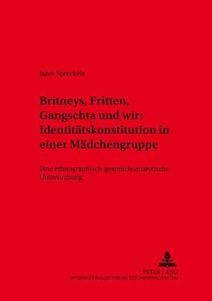 Britneys, Fritten, Gangschta und wir: Identitätskonstitution in einer Mädchengruppe: Eine ethnogr...