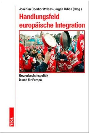 Handlungsfeld europäische Integration: Gewerkschaftspolitik in und für Europa