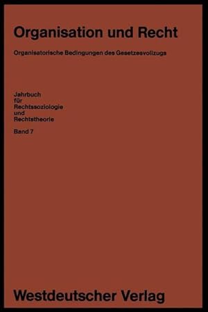Organisation und Recht: Organisatorische Bedingungen des Gesetzesvollzugs (Jahrbuch für Rechtssoz...