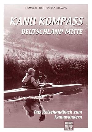 Kanu Kompass Deutschland Mitte: Das Reisehandbuch zum Kanuwandern. Beschreibung von 11 Touren