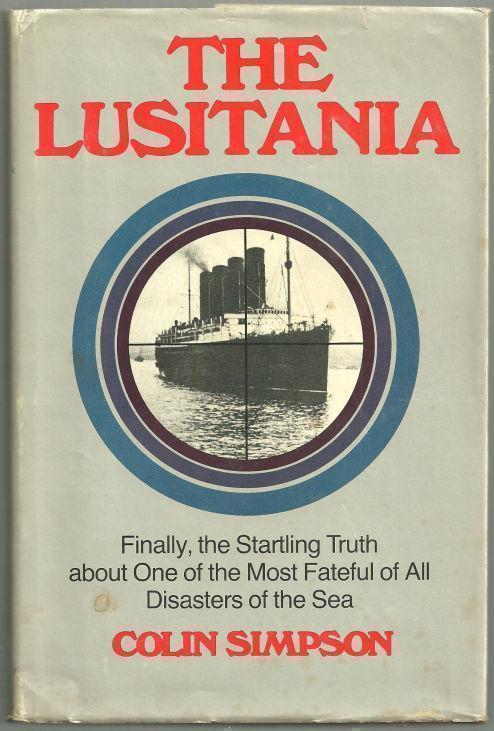 Simpson, Colin - Lusitania Finally the Startling Truth About One of the Most Fateful of All Disasters of the Sea
