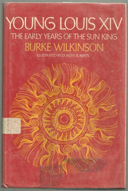 Wilkinson, Burke - Young Louis Xiv the Early Years of the Sun King