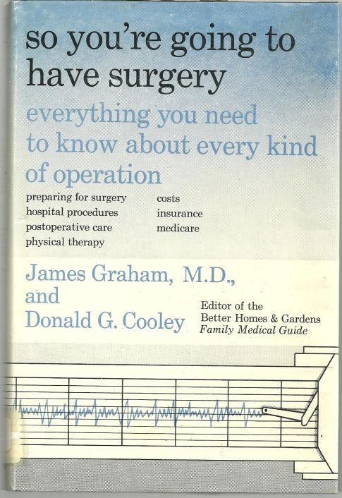 Graham, James - So You're Going to Have Surgery Everything You Need to Know About Every Kind of Operation