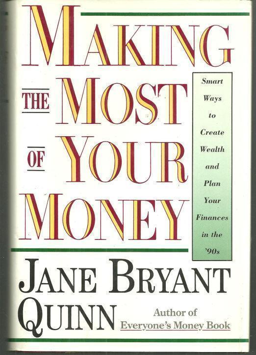 Quinn, Jane Bryant - Making the Most of Your Money: Smart Ways to Create Wealth and Plan Your Finances in the '90s