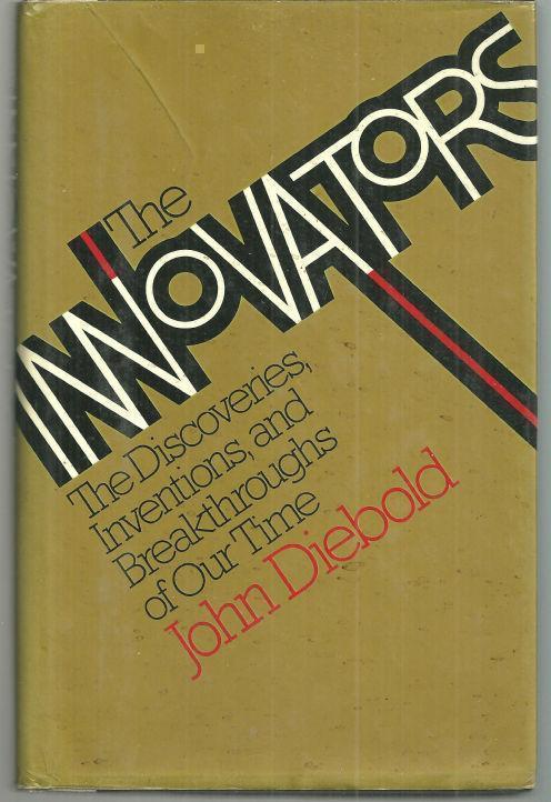 Diebold, John - Innovators the Discoveries, Inventions, and Breakthroughs of Our Time