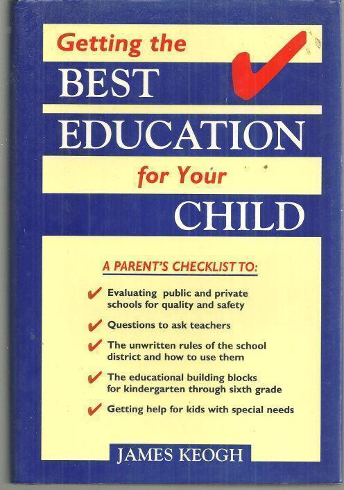 Keogh, James - Getting the Best Education for Your Child a Parent's Checklist