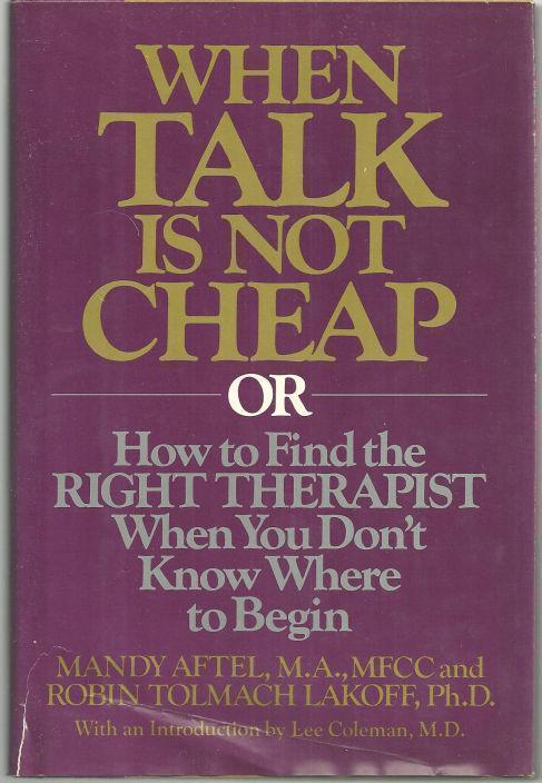 Image for WHEN TALK IS NOT CHEAP OR HOW TO FIND THE RIGHT THERAPIST WHEN YOU DON'T KNOW WHERE TO BEGIN