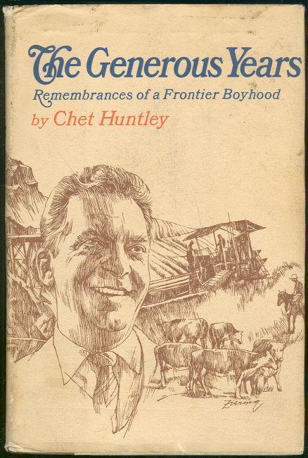 Huntley, Chet - Generous Years Remembrance of a Frontier Boyhood