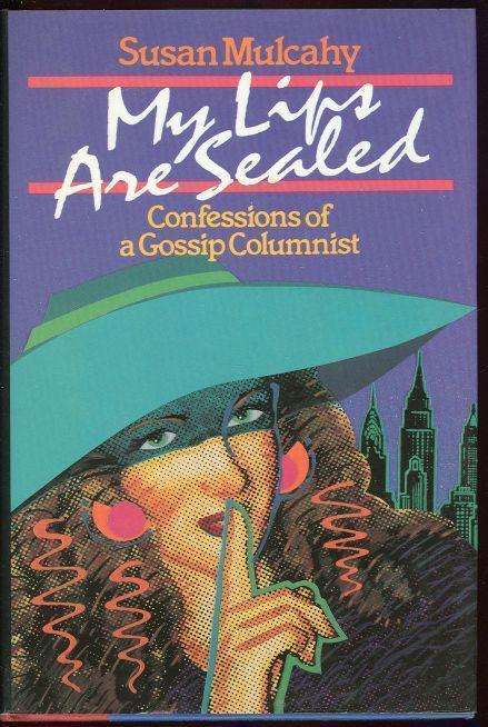Mulcahy, Susan - My Lips Are Sealed Confessions of a Gossip Columnist