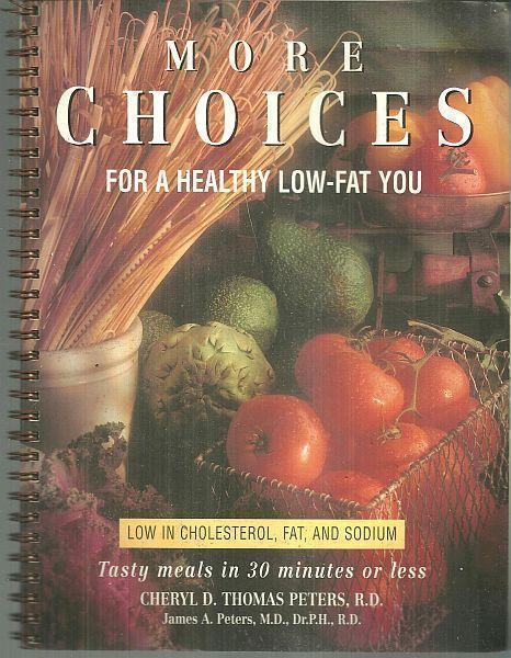 Peters, Cheryl - More Choices for a Healthy Low Fat You Tasty Meals in 30 Minutes Or Less Low in Cholesterol, Fat and Sodium