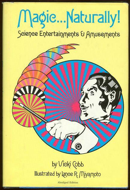 Cobb, Vicki - Magic . . . Naturally Science Entertainments and Amusements