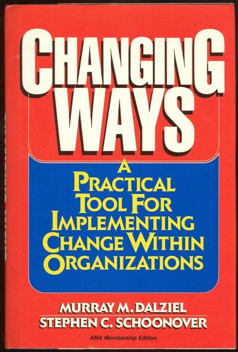 Dalziel, Murray - Changing Ways a Practical Tool for Implementing Change Within Organizations