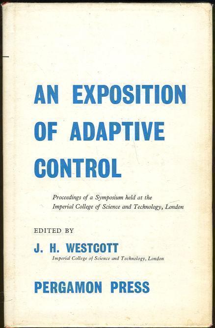 Westcott, J. H. editor - Exposition of Adaptive Control Proceedings of a Symposium Held at the Imperial College of Science and Technology, London, 1961