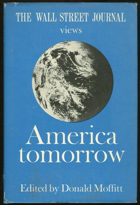 Moffitt, Donald editor - Wall Street Journal Views America Tomorrow