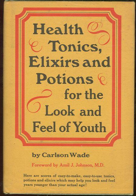 Image for HEALTH TONICS, ELIXIRS AND POTIONS FOR THE LOOK AND FEEL OF YOUTH