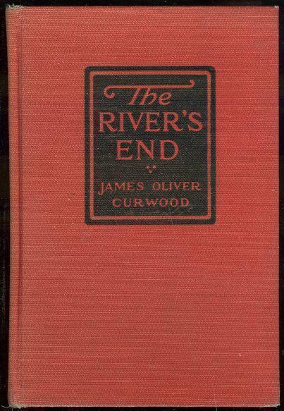 Curwood, James Oliver - River's End a New Story of God's Country