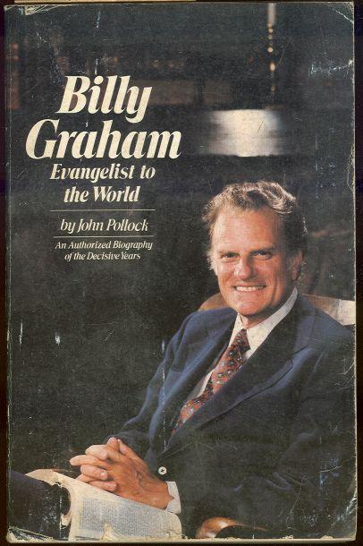 Pollock, John - Billy Graham Evangelist to the World. An Authorized Biography of the Decisive Years.