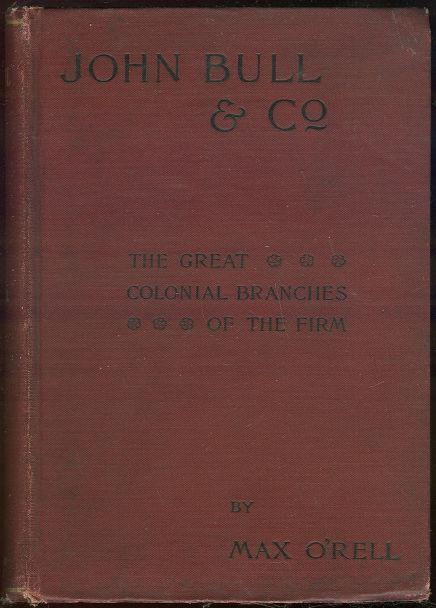 O'Rell, Max - John Bull and Co. The Great Colonial Branches of the Firm: Canada, Australia, New Zealand and South Africa