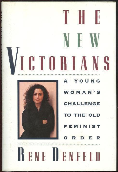 Denfeld, Rene - New Victorians a Young Woman's Challenge to the Old Feminist Order