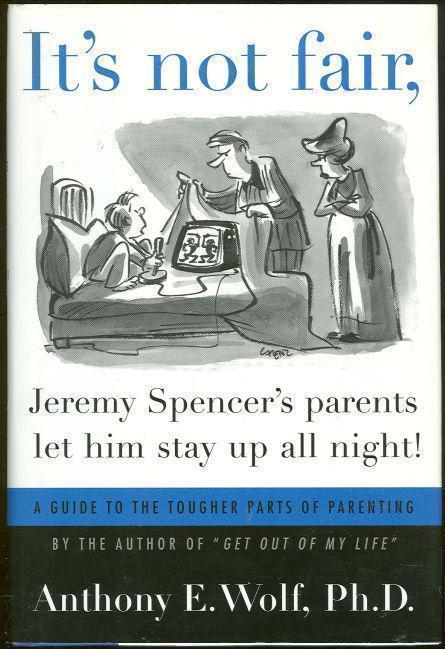 Wolf, Anthony - It's Not Fair, Jeremy Spencer's Parents Let Him Stay Up All Night! a Guide to the Tougher Parts of Parenting