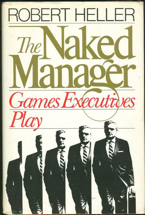 Heller, Robert - Naked Manager Games Executives Play
