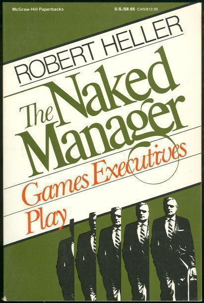 Heller, Robert - Naked Manager Games Executives Play