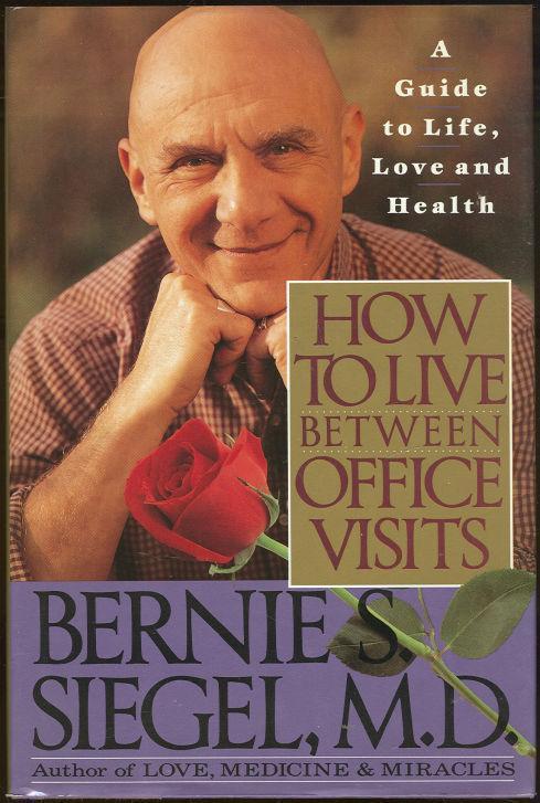 Siegel, Bernie - How to Live between Office Visits a Guide to Life, Love and Health